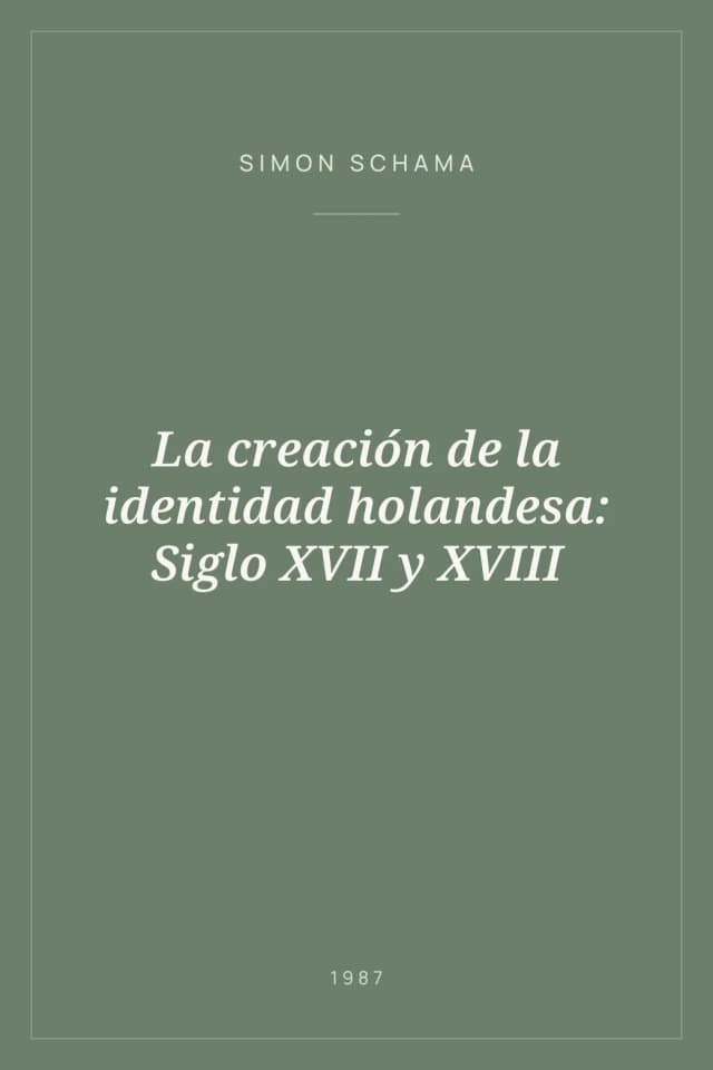 Portada de La creación de la identidad holandesa: Siglo XVII y XVIII