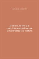 Portada de El ábaco, la lira y la rosa: Las matemáticas de la naturaleza y la cultura