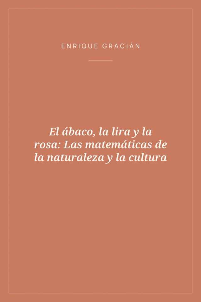 Portada de El ábaco, la lira y la rosa: Las matemáticas de la naturaleza y la cultura