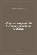 Portada de Máquinas lógicas: Su historia y principios de diseño