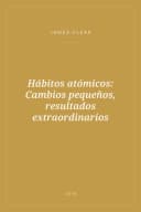 Portada de Hábitos atómicos: Cambios pequeños, resultados extraordinarios