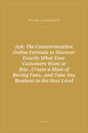 Portada de Ask: The Counterintuitive Online Formula to Discover Exactly What Your Customers Want to Buy...Create a Mass of Raving Fans...and Take Any Business to the Next Level