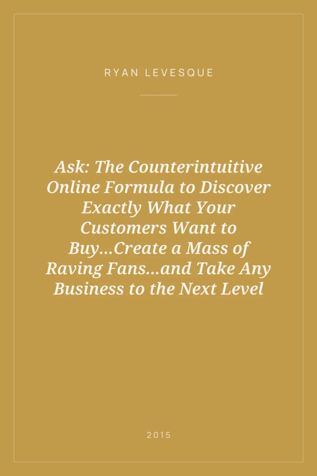 Portada de Ask: The Counterintuitive Online Formula to Discover Exactly What Your Customers Want to Buy...Create a Mass of Raving Fans...and Take Any Business to the Next Level