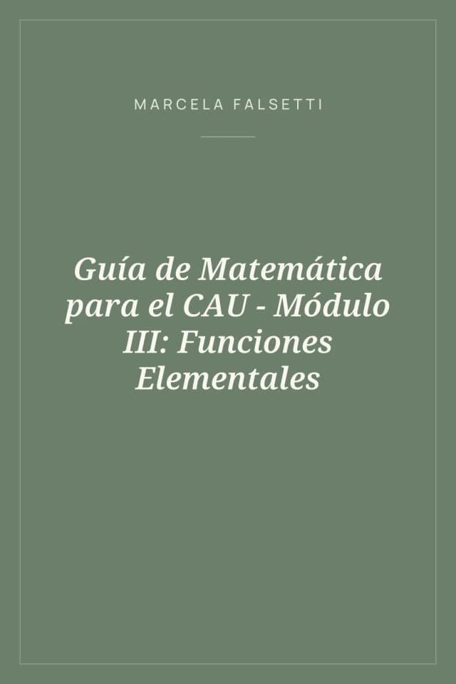 Portada de Guía de Matemática para el CAU - Módulo III: Funciones Elementales