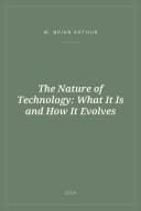 Portada de The Nature of Technology: What It Is and How It Evolves