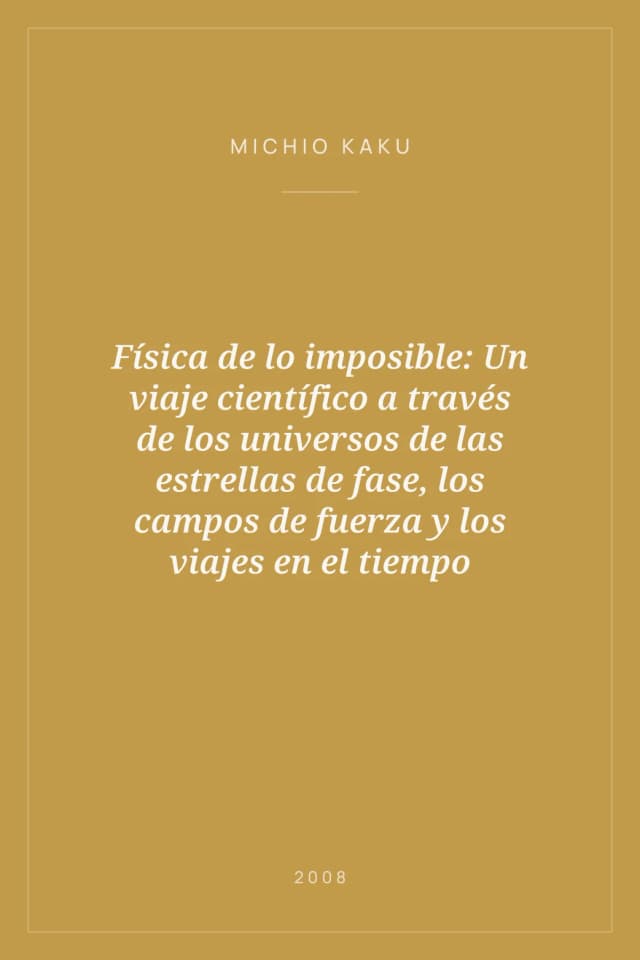 Portada de Física de lo imposible: Un viaje científico a través de los universos de las estrellas de fase, los campos de fuerza y los viajes en el tiempo