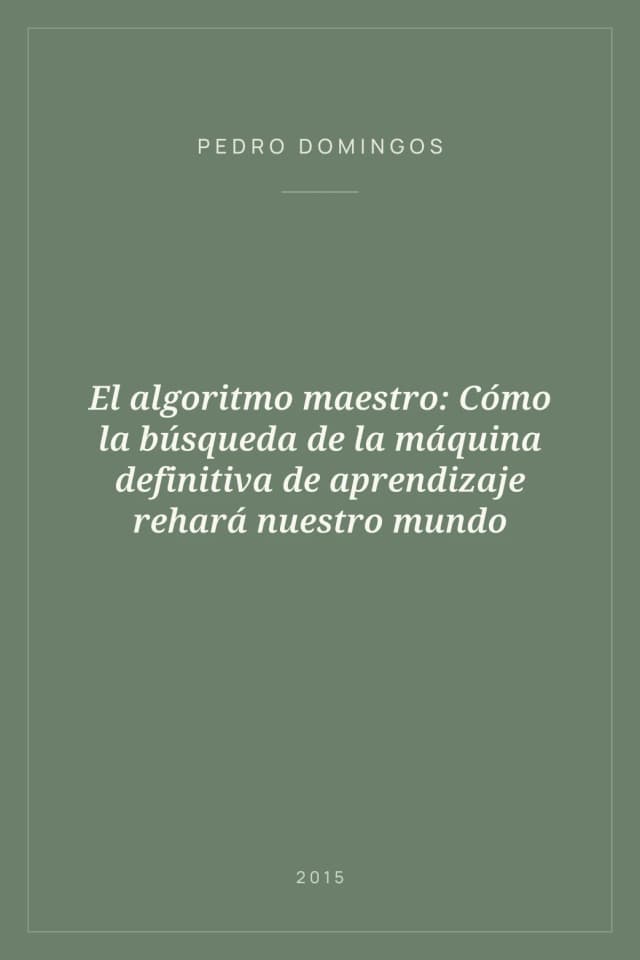 Portada de El algoritmo maestro: Cómo la búsqueda de la máquina definitiva de aprendizaje rehará nuestro mundo