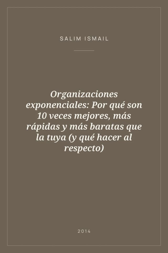 Portada de Organizaciones exponenciales: Por qué son 10 veces mejores, más rápidas y más baratas que la tuya (y qué hacer al respecto)