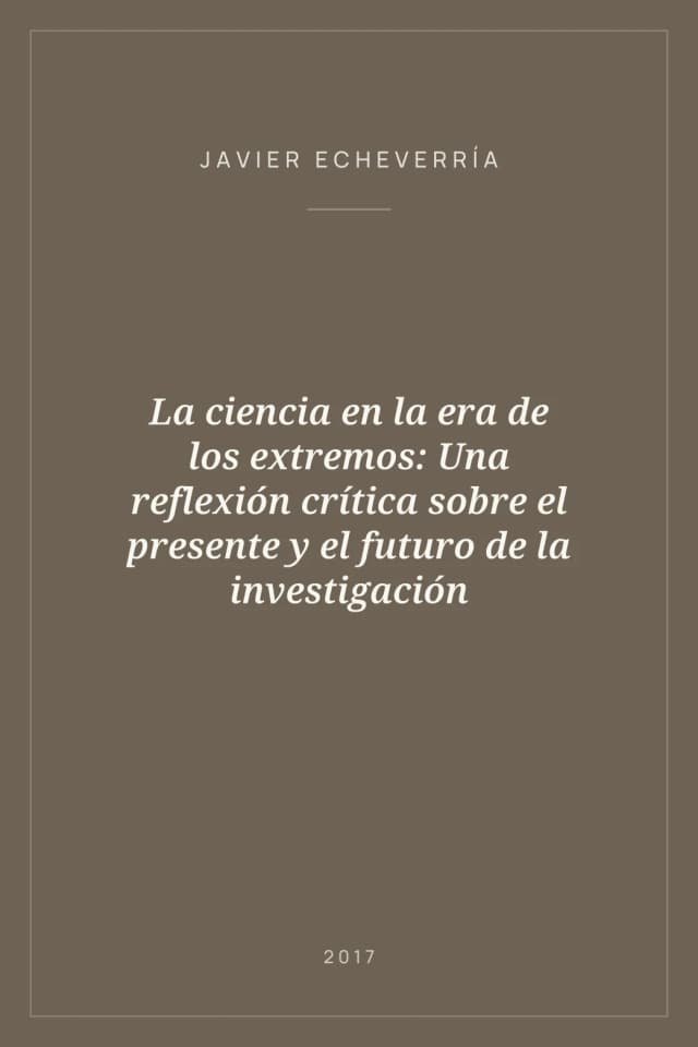 Portada de La ciencia en la era de los extremos: Una reflexión crítica sobre el presente y el futuro de la investigación