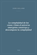 Portada de La complejidad de las cosas: Cómo el universo emergente construye y descompone la complejidad