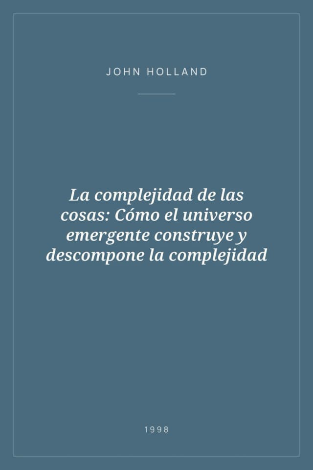 Portada de La complejidad de las cosas: Cómo el universo emergente construye y descompone la complejidad