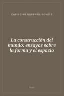Portada de La construcción del mundo: ensayos sobre la forma y el espacio