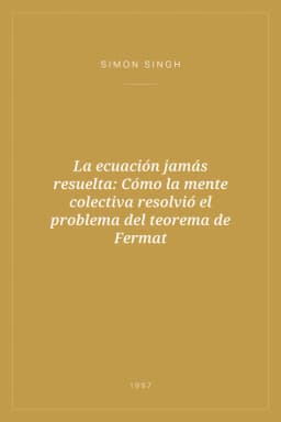 Portada de La ecuación jamás resuelta: Cómo la mente colectiva resolvió el problema del teorema de Fermat
