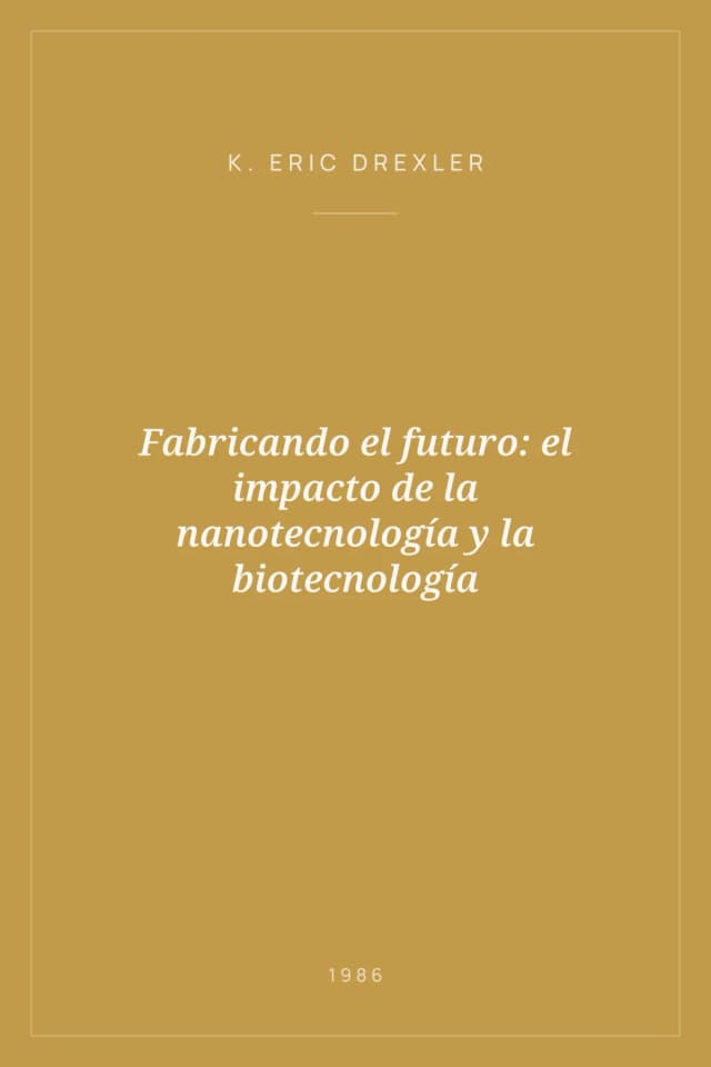 Portada de Fabricando el futuro: el impacto de la nanotecnología y la biotecnología