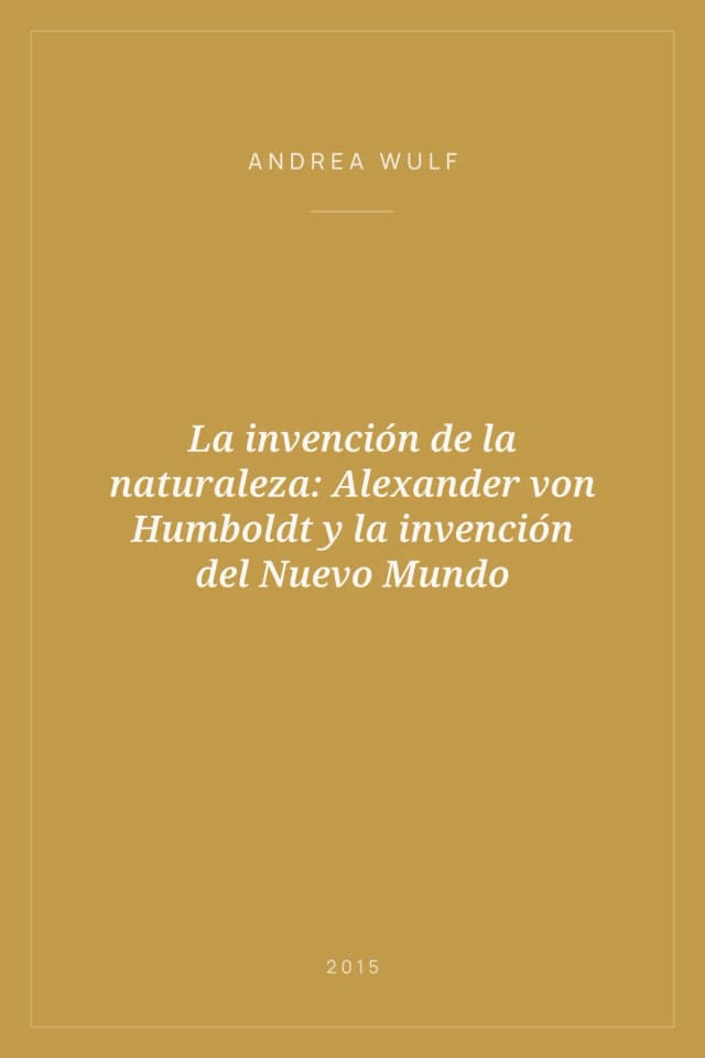 Portada de La invención de la naturaleza: Alexander von Humboldt y la invención del Nuevo Mundo