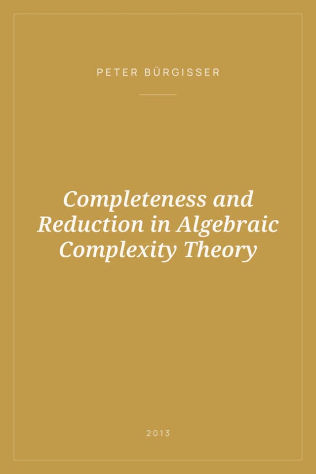 Portada de Completeness and Reduction in Algebraic Complexity Theory