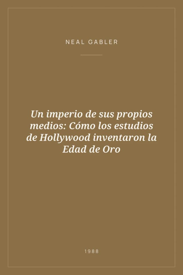 Portada de Un imperio de sus propios medios: Cómo los estudios de Hollywood inventaron la Edad de Oro