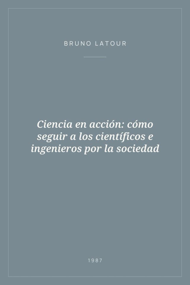 Portada de Ciencia en acción: cómo seguir a los científicos e ingenieros por la sociedad