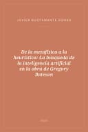 Portada de De la metafísica a la heurística: La búsqueda de la inteligencia artificial en la obra de Gregory Bateson