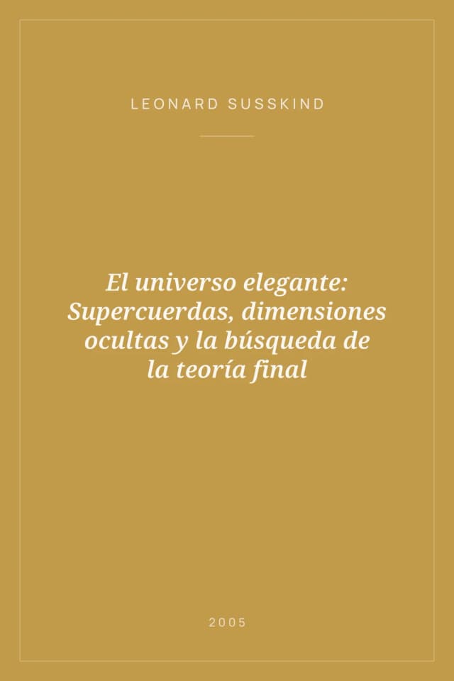 Portada de El universo elegante: Supercuerdas, dimensiones ocultas y la búsqueda de la teoría final