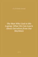 Portada de The Man Who Lied to His Laptop: What We Can Learn About Ourselves from Our Machines