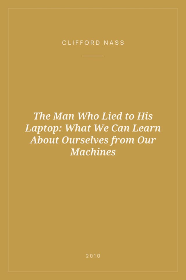 Portada de The Man Who Lied to His Laptop: What We Can Learn About Ourselves from Our Machines