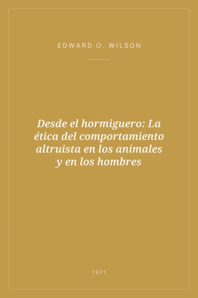 Portada de Desde el hormiguero: La ética del comportamiento altruista en los animales y en los hombres