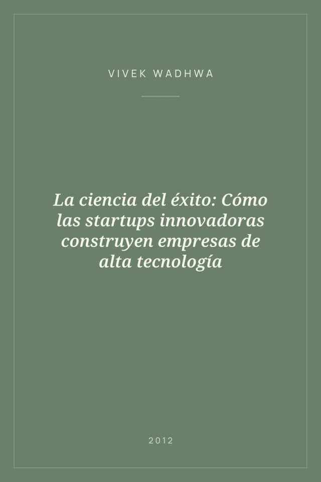 Portada de La ciencia del éxito: Cómo las startups innovadoras construyen empresas de alta tecnología