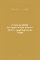 Portada de El arte de gastar inteligentemente: Cómo el dinero puede hacernos felices