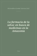 Portada de La farmacia de la selva: en busca de medicinas en la Amazonía