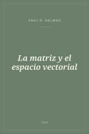 Portada de La matriz y el espacio vectorial