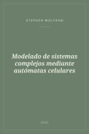 Portada de Modelado de sistemas complejos mediante autómatas celulares