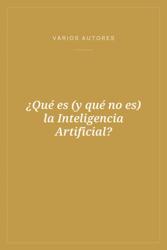 Portada de ¿Qué es (y qué no es) la Inteligencia Artificial?
