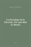 Portada de La Paradoja de la Elección: Por qué Más Es Menos