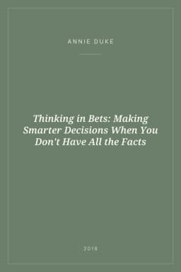 Portada de Thinking in Bets: Making Smarter Decisions When You Don't Have All the Facts