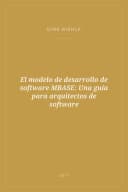 Portada de El modelo de desarrollo de software MBASE: Una guía para arquitectos de software