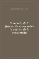 Portada de El secreto de la fuerza: Ensayos sobre la poética de la resistencia