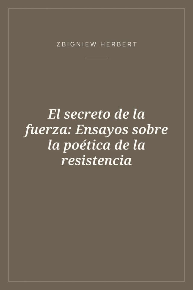 Portada de El secreto de la fuerza: Ensayos sobre la poética de la resistencia