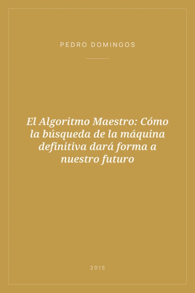Portada de El Algoritmo Maestro: Cómo la búsqueda de la máquina definitiva dará forma a nuestro futuro