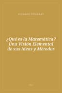 Portada de ¿Qué es la Matemática? Una Visión Elemental de sus Ideas y Métodos