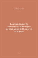 Portada de La dialéctica de lo concreto: Estudio sobre los problemas del hombre y el mundo
