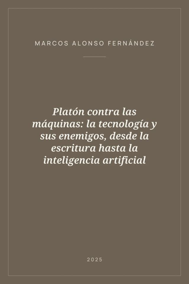 Portada de Platón contra las máquinas: la tecnología y sus enemigos, desde la escritura hasta la inteligencia artificial