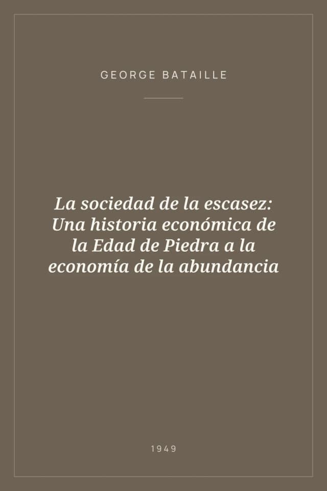 Portada de La sociedad de la escasez: Una historia económica de la Edad de Piedra a la economía de la abundancia