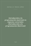 Portada de Introducción a la programación matricial en espacios vectoriales (Introducción a la programación Matricial)