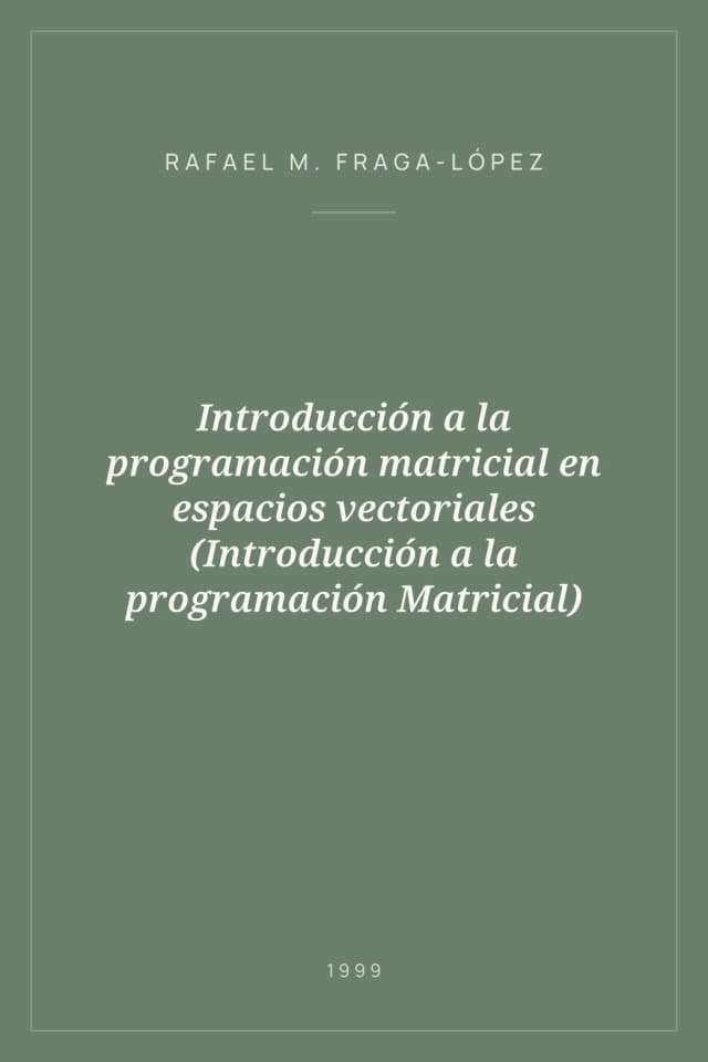 Portada de Introducción a la programación matricial en espacios vectoriales (Introducción a la programación Matricial)