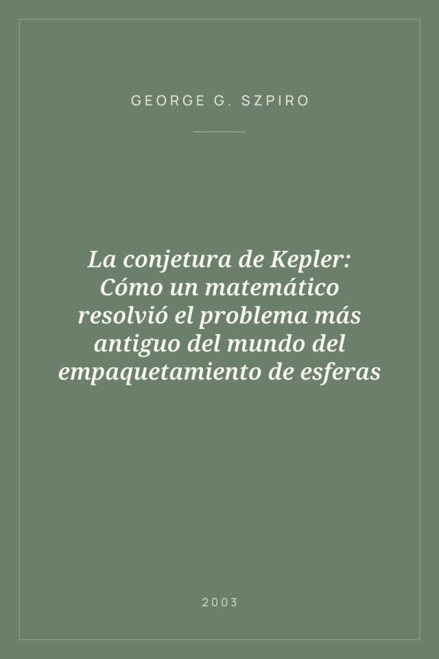 Portada de La conjetura de Kepler: Cómo un matemático resolvió el problema más antiguo del mundo del empaquetamiento de esferas