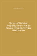 Portada de The Art of Noticing: Propelling Your Creative Process Through Everyday Observations