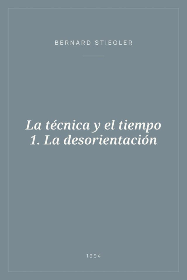 Portada de La técnica y el tiempo 1. La desorientación