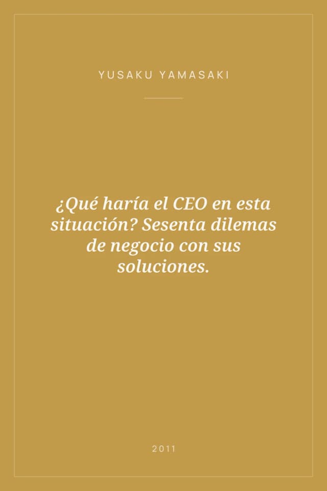Portada de ¿Qué haría el CEO en esta situación? Sesenta dilemas de negocio con sus soluciones.