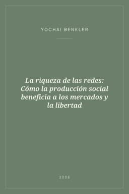 Portada de La riqueza de las redes: Cómo la producción social beneficia a los mercados y la libertad